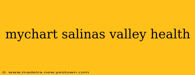 mychart salinas valley health