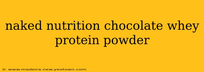 naked nutrition chocolate whey protein powder