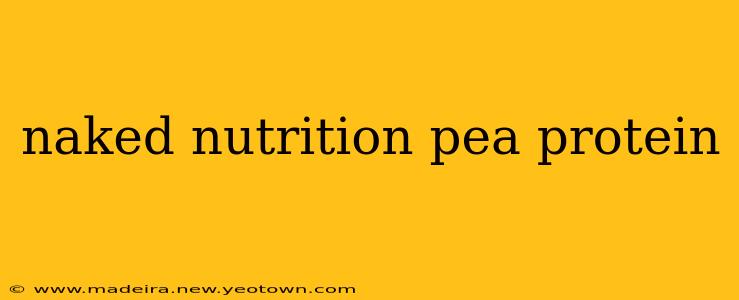 naked nutrition pea protein
