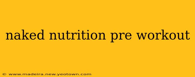 naked nutrition pre workout