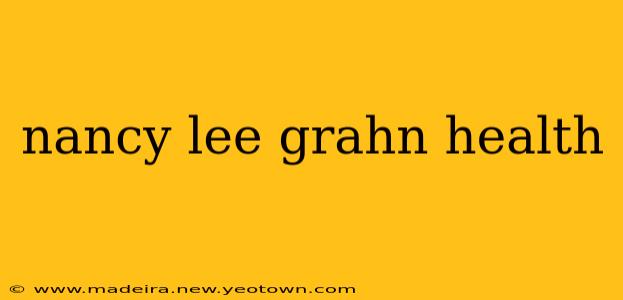 nancy lee grahn health
