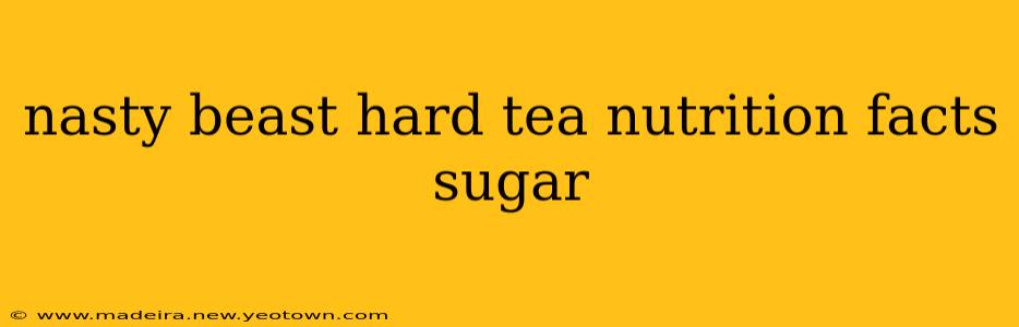 nasty beast hard tea nutrition facts sugar
