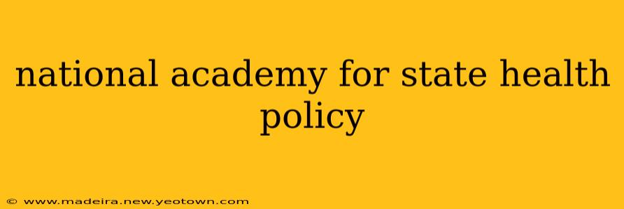 national academy for state health policy
