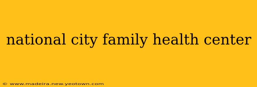 national city family health center