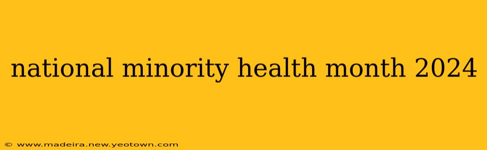 national minority health month 2024