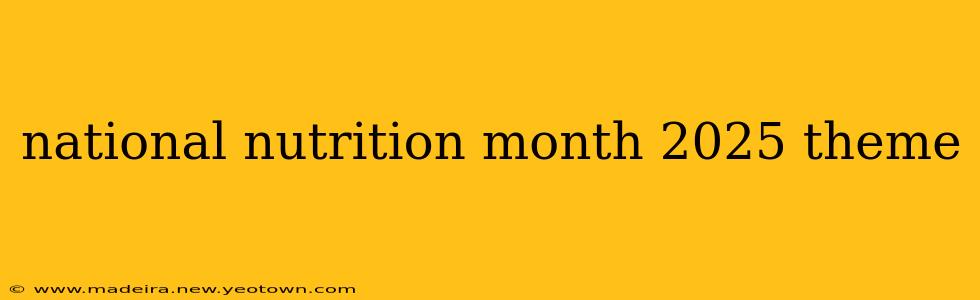 national nutrition month 2025 theme