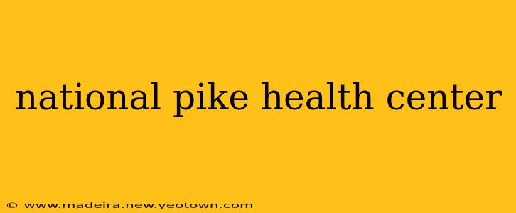 national pike health center