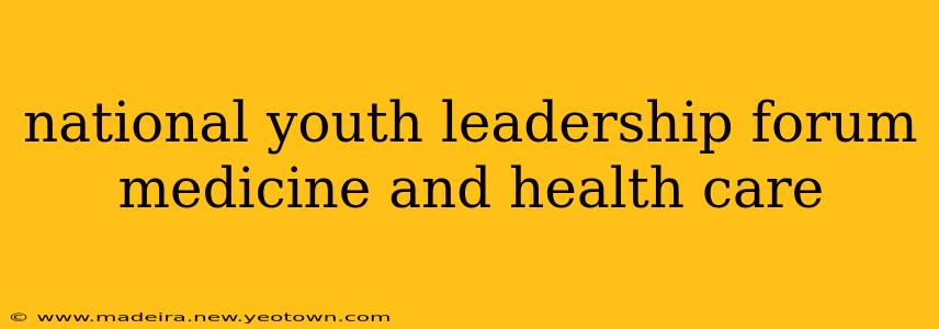national youth leadership forum medicine and health care