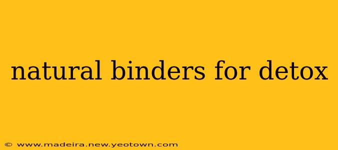 natural binders for detox