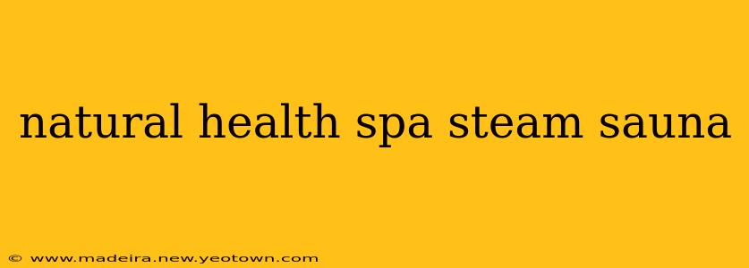 natural health spa steam sauna