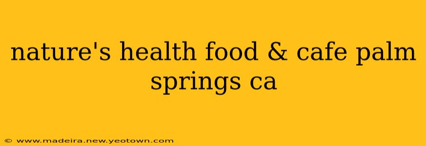 nature's health food & cafe palm springs ca
