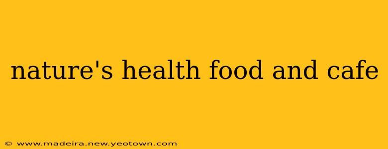 nature's health food and cafe