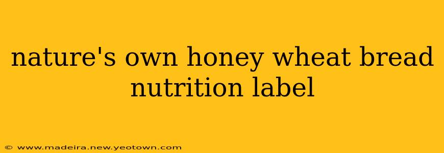 nature's own honey wheat bread nutrition label