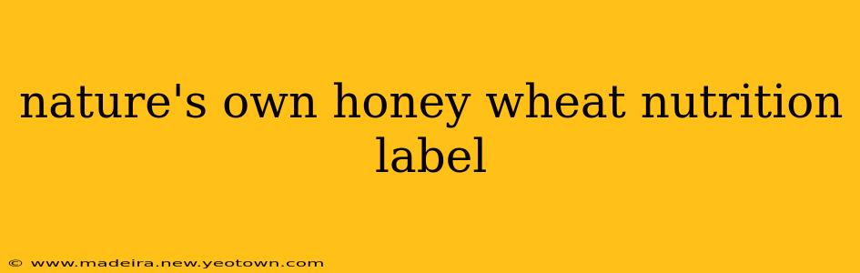 nature's own honey wheat nutrition label
