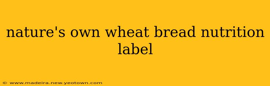 nature's own wheat bread nutrition label