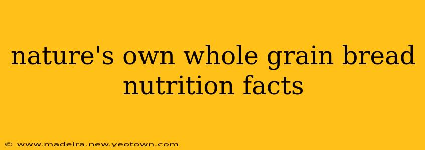 nature's own whole grain bread nutrition facts