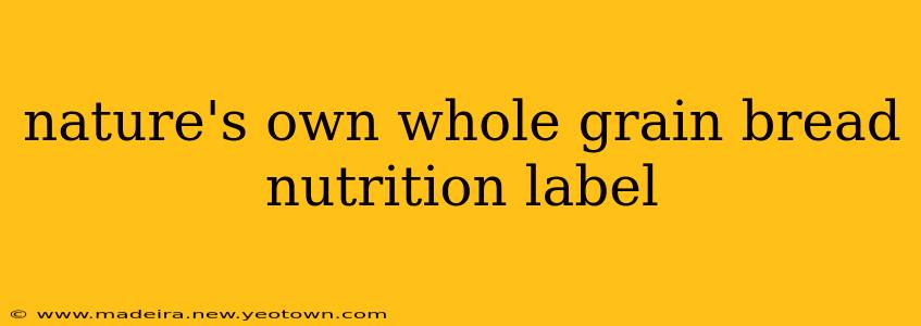 nature's own whole grain bread nutrition label