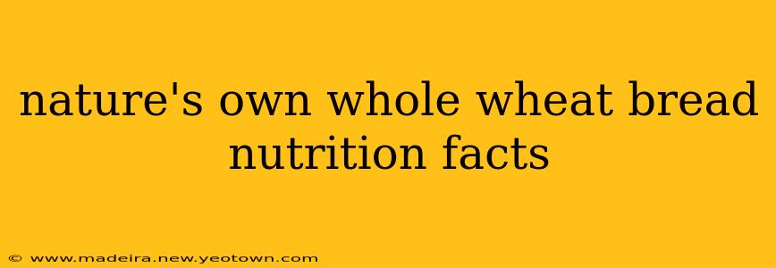 nature's own whole wheat bread nutrition facts