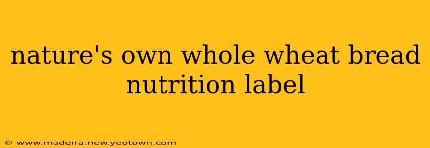 nature's own whole wheat bread nutrition label
