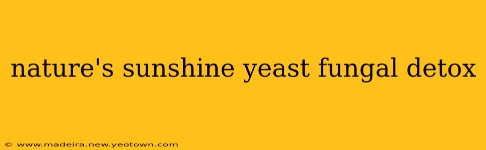 nature's sunshine yeast fungal detox
