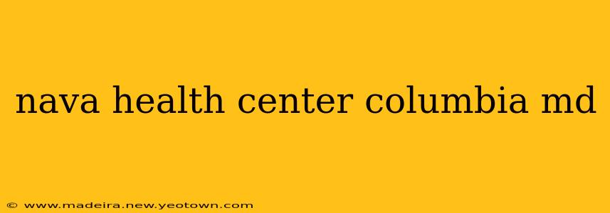 nava health center columbia md