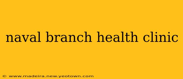 naval branch health clinic