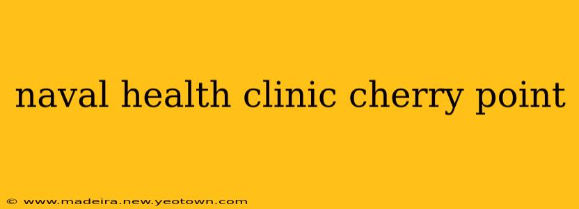 naval health clinic cherry point