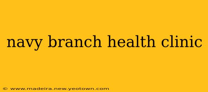 navy branch health clinic