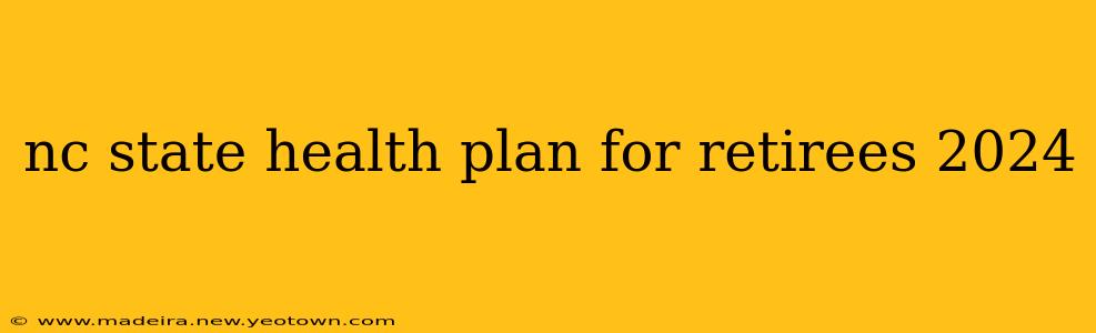 nc state health plan for retirees 2024