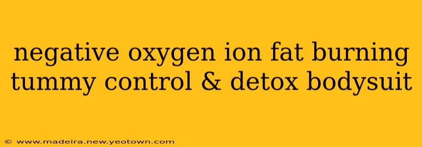 negative oxygen ion fat burning tummy control & detox bodysuit