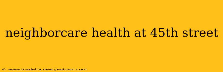 neighborcare health at 45th street