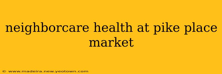 neighborcare health at pike place market