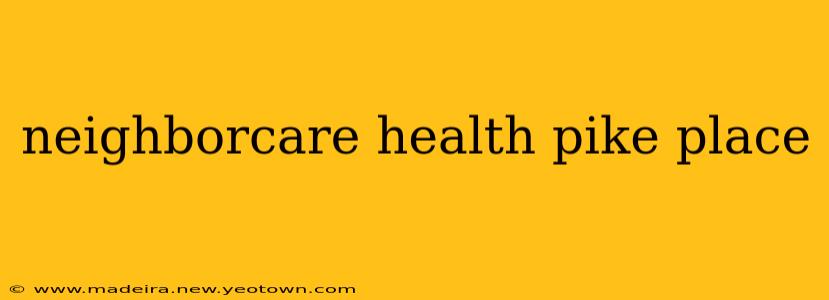 neighborcare health pike place