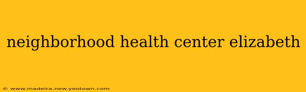 neighborhood health center elizabeth