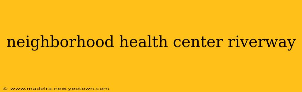 neighborhood health center riverway
