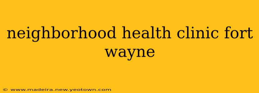 neighborhood health clinic fort wayne