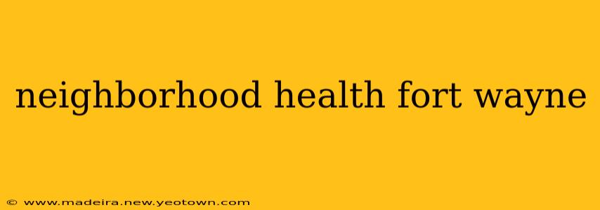 neighborhood health fort wayne