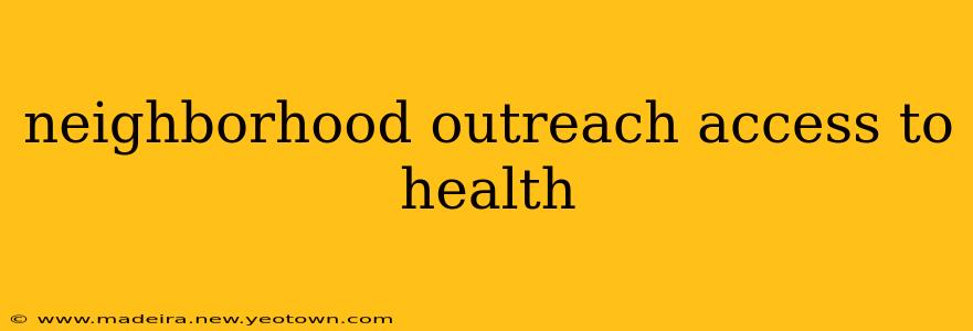 neighborhood outreach access to health
