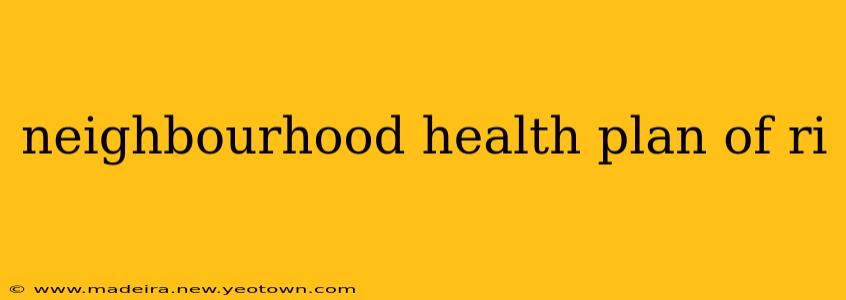 neighbourhood health plan of ri