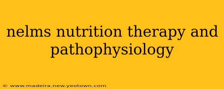 nelms nutrition therapy and pathophysiology