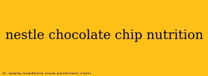 nestle chocolate chip nutrition