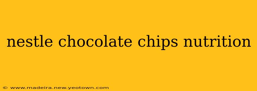 nestle chocolate chips nutrition