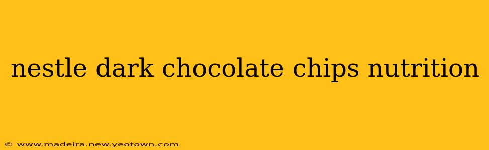 nestle dark chocolate chips nutrition