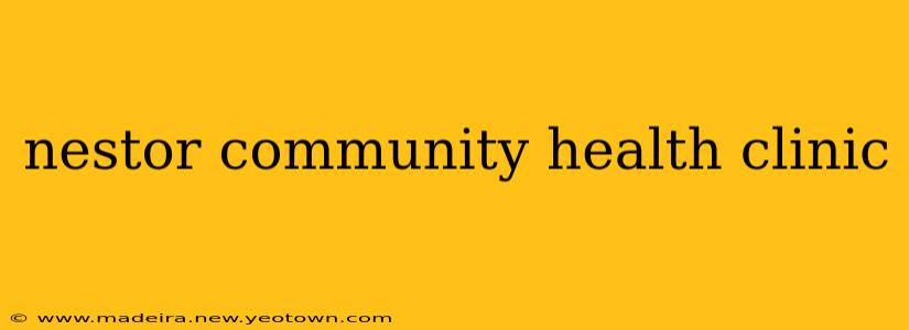 nestor community health clinic