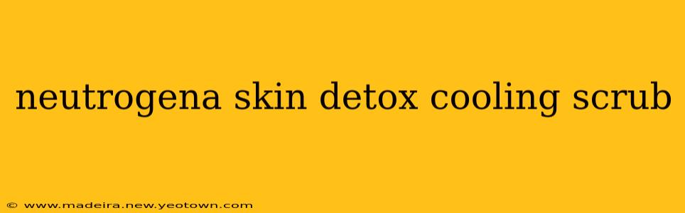 neutrogena skin detox cooling scrub