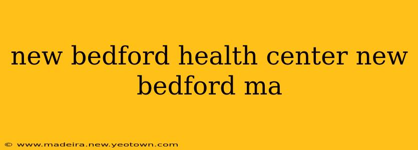 new bedford health center new bedford ma