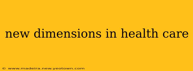 new dimensions in health care
