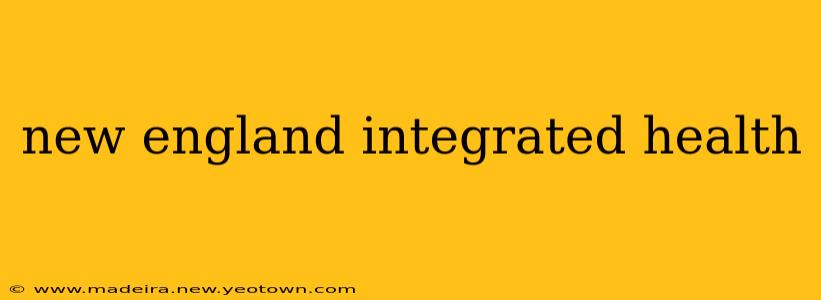 new england integrated health