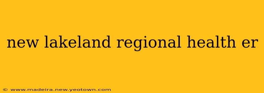 new lakeland regional health er