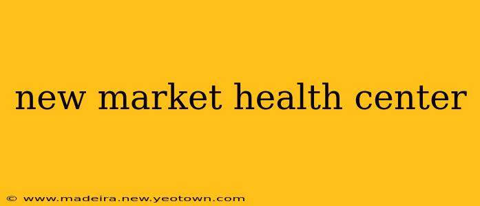 new market health center